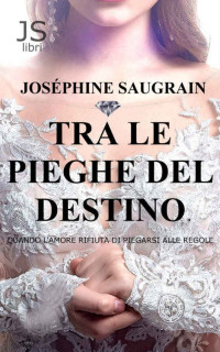 Joséphine Saugrain — Tra le pieghe del destino (Italian Edition)