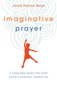 Jared Patrick Boyd; — Imaginative Prayer