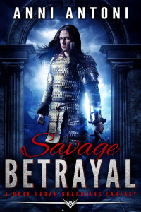 Antoni, Anni [Antoni, Anni] — Savage Betrayal: A Dark Urban Guardians Fantasy