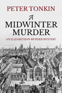 Peter Tonkin — A Midwinter Murder (An Elizabethan Murder Mystery)