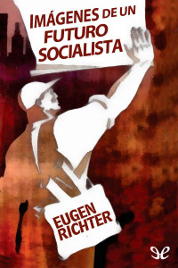 Eugen Richter — Imágenes de un futuro socialista