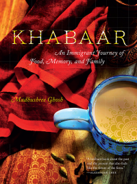 Madhushree Ghosh — Khabaar An Immigrant Journey of Food, Memory, and Family