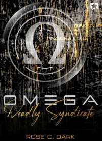 Rose C. Dark — OMEGA: Deadly Syndicate (German Edition)