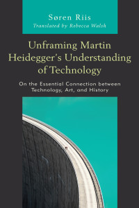 Søren Riis — Unframing Martin Heidegger’s Understanding of Technology