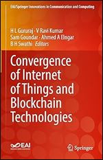 H L Gururaj , V Ravi Kumar Sam Goundar , Ahmed A Elngar , B H Swathi — Convergence of Internet of Things and Blockchain Technologies