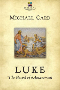 Michael Card — Luke: the Gospel of Amazement