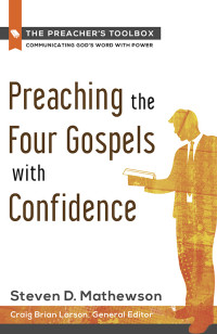 Steve Mathewson; — Preaching the Four Gospels with Confidence