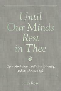 John Rose; — Until Our Minds Rest in Thee