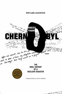 Svetlana Alexievich — Voices from Chernobyl: The Oral History of a Nuclear Disaster