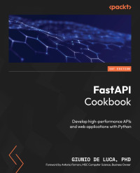 Giunio De Luca — FastAPI Cookbook: Develop high-performance APIs and web applications with Python