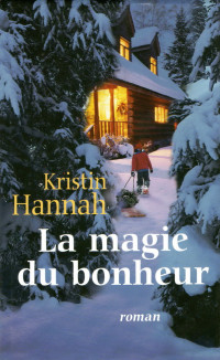 Kristin Hannah — La magie du bonheur