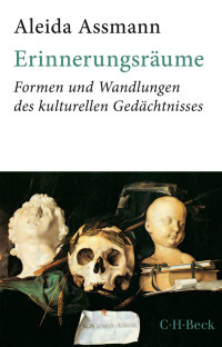 Assmann, Aleida — Erinnerungsräume: Formen und Wandlungen des kulturellen Gedächtnisses