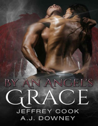 A.J. Downey & Jeffrey Cook [Downey, A.J.] — By An Angel's Grace