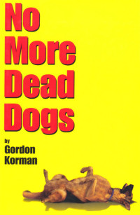 Gordon Korman — No More Dead Dogs