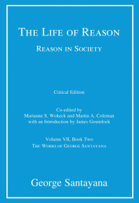 George Santayana — The Life of Reason or The Phases of Human Progress: Reason in Society, Volume VII, Book Two