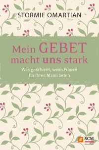 Stormie Omartian; — Mein Gebet macht uns stark