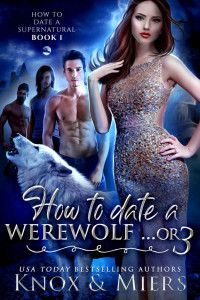 Graceley Knox & D. D. Miers [Knox, Graceley & Miers, D. D.] — How to Date a Werewolf...or 3 (How to Date a Supernatural #1)