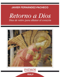 Javier Fernández-Pacheco — Retorno a Dios: Días de retiro para dilatar el corazón (Patmos) (Spanish Edition)