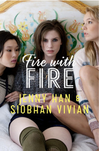 Jenny Han & Siobhan Vivian — Fire with Fire