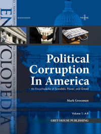 Mark Grossman — Political Corruption in America : an Encyclopedia of Scandals, Power and Greed