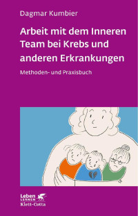 Dagmar Kumbier — Arbeit mit dem Inneren Team bei Krebs und anderen Erkrankungen (Leben Lernen, Bd. 307)