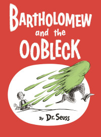 Dr. Seuss — Bartholomew and the Oobleck (Classic Seuss)