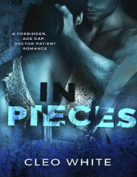 Cleo White — In Pieces: A Forbidden, Age Gap, Doctor Patient Romance