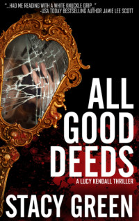 Stacy Green [Green, Stacy] — All Good Deeds (Lucy Kendall #1): Lucy Kendall Thriller Series