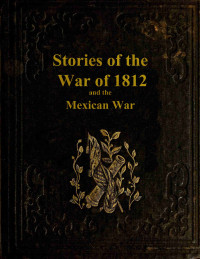 Anonymous — Stories of the War of 1812, and the Mexican War