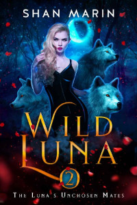 Shan Marin — Wild Luna (The Luna's Unchosen Mates #2)