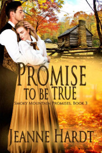 Jeanne Hardt — Promise To Be True (Smoky Mountain Promises 03)