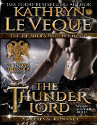 Kathryn Le Veque [Le Veque, Kathryn] — The Thunder Lord: The de Shera Brotherhood Book One (Lords of Thunder: The de Shera Brotherhood Trilogy 1)