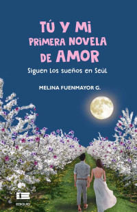 Melina Fuenmayor — Tú y mi primera novela de amor