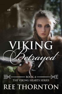 Ree Thornton [Thornton, Ree] — Viking Betrayed (The Viking Hearts Series Book 4)