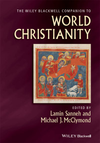 Sanneh, Lamin; McClymond, Michael; — The Wiley-Blackwell Companion to World Christianity