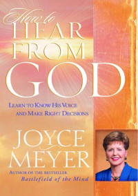 Joyce Meyer — How to Hear From God: Learn to Know His Voice and Make Right Decisions