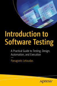 Panagiotis Leloudas — Introduction to Software Testing: A Practical Guide to Testing, Design, Automation, and Execution