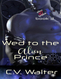 C.V. Walter — Wed to the Alien Prince (Alien Brides Book 3)