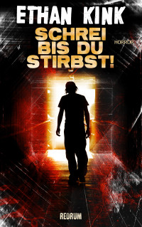 Ethan Kink — Schrei bis du stirbst! (German Edition)