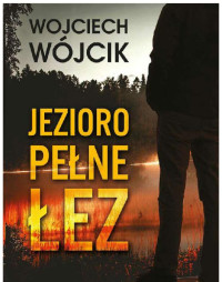 Wojciech Wójcik — Jezioro pełne łez