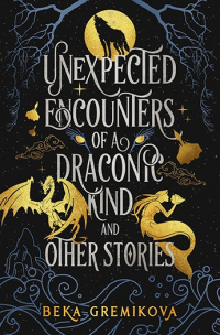 Beka Gremikova — Unexpected Encounters of a Draconic Kind and Other Stories