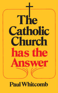 Paul Whitcomb — The Catholic Church Has the Answer