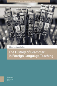 Simon Coffey (Editor) — The History of Grammar in Foreign Language Teaching