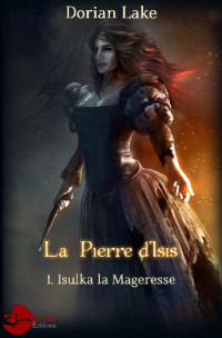 Dorian Lake — La Pïerre d'Isis: 1. Isulka la Mageresse (Lune Mécanique) (French Edition)