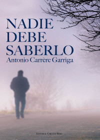 Antonio Carrère — Nadie debe saberlo (Spanish Edition)