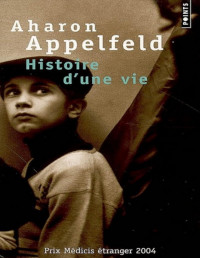 Appelfeld, Aharon [Appelfeld, Aharon] — Histoire d'une vie