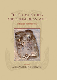 Aleksander Pluskowski; — The Ritual Killing and Burial of Animals