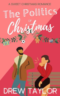 Drew Taylor — The Politics of Christmas (The Politics Of... Book 1)