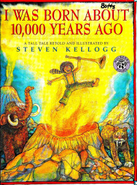 Steven Kellogg [Kellogg, Steven] — I Was Born About 10000 Years Ago a Tall Tale