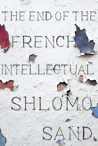 Shlomo Sand — The End of the French Intellectual